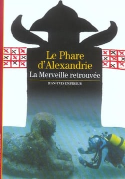 Le Phare d'Alexandrie : La Merveille retrouvée