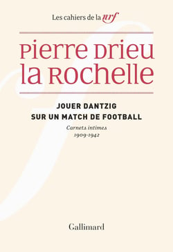 Les cahiers de la NRF : Jouer Dantzig sur un match de football : carnets intimes 1909-1942