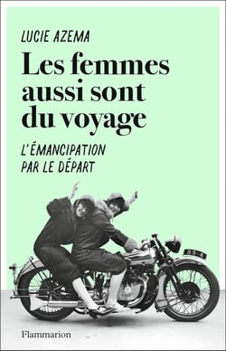 Les femmes aussi sont du voyage - l'émancipation par le départ