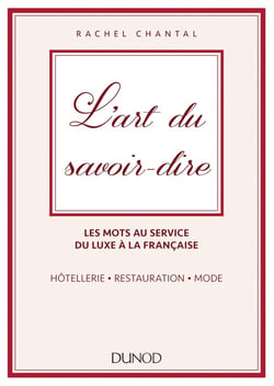 L'art du savoir-dire - les mots au service du luxe à la française - hotellerie, restauration, mode
