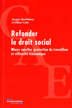 Refonder le droit social - mieux concilier protection du travailleur et efficacité économique