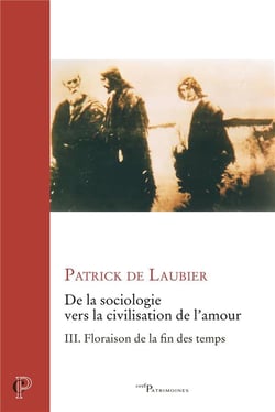 De la sociologie vers la civilisation de l'amour Tome 3 : Floraison de la fin des temps