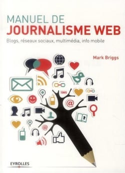 Manuel de journalisme web - blogs, réseaux sociaux, multimédia, info mobile