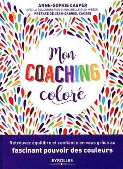 Mon coaching coloré - retrouvez équilibré et confiance en vous grâce au fascinant pouvoir des couleurs