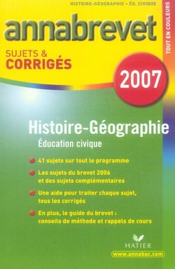 Annabrevet sujets & corrigés : histoire-géographie-éducation civique (édition 2007)