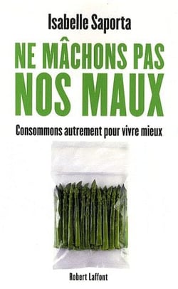 Ne mâchons pas nos maux - consommons autrement pour vivre mieux