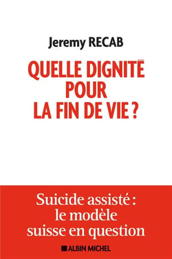 Quelle dignité pour la fin de vie ? suicide assisté : le modèle suisse en question