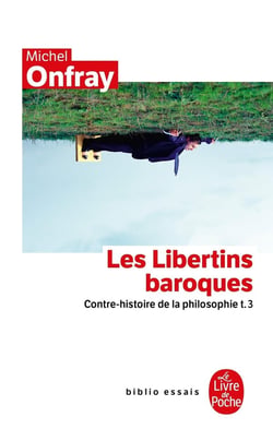 Contre-histoire de la philosophie tome 3 : Les Libertins baroques