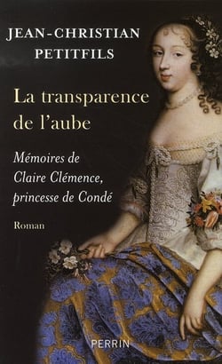 La transparence de l'aube - mémoires de claire clémence, princesse de condé