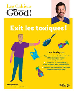 Les cahiers Dr. Good : exit les toxiques !