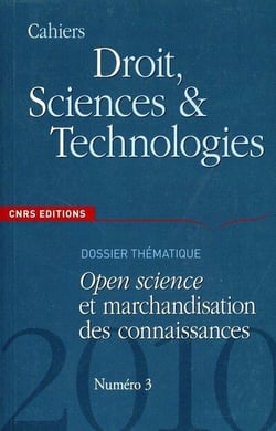 CAHIERS DROIT, SCIENCES & TECHNOLOGIES Tome 3 : open science et marchandisation des connaissances