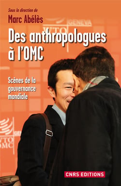 Des anthropologues à l'OMC - scènes de la gouvernance mondiale