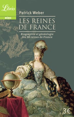 Les reines de France - biographie et généalogie des 98 rois et régentes de France