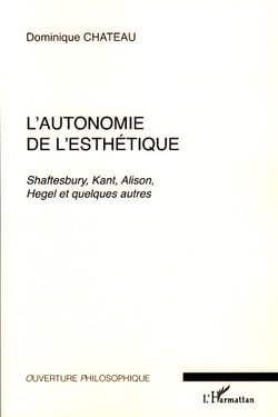 L'autonomie de l'esthétique - Shaftesbury, Kant, Alison, Hegel et quelques autres