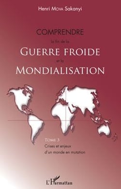 Comprendre la fin de la guerre froide et la mondialisation Tome 3 - crises et enjeux d'un monde en mutation