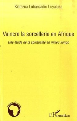 Vaincre la sorcellerie en Afrique : Une étude de la spiritualité en milieu kongo