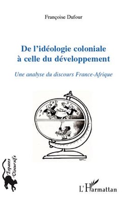 De l'idéologie coloniale à celle du développement - une analyse du discours France-Afrique