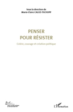 Penser pour résister Tome 4 - colère, courage et création politique