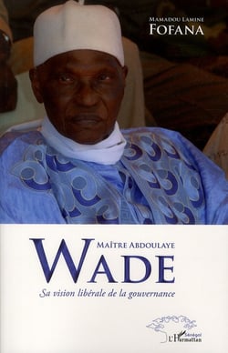 Maître Abdoulaye Wade - sa vision libérale de la gouvernance