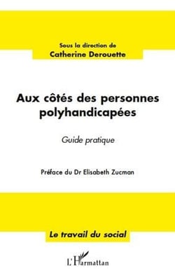 Aux côtés des personnes polyhandicapées - guide pratique