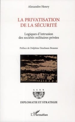 La privatisation de la sécurité - logiques d'intrusion des sociétés militaires privées