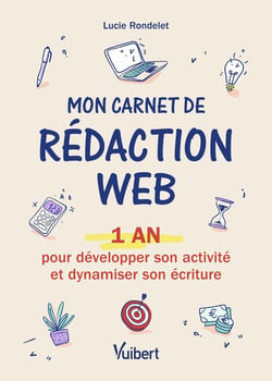 Mon carnet de rédaction web : 1 an pour développer son activité et booster son écriture