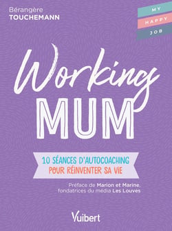Working mum - 10 séances d'autocoaching pour réinventer sa vie