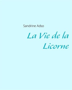 La vie de la licorne