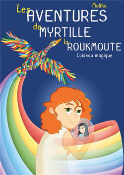 Les aventures de Myrtille la roukmoute - l'oiseau magique