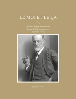 Le moi et le ça : un essai de psychanalyse sur le rôle de l'inconscient, par Sigmund Freud