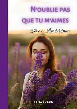 N'oublie pas que tu m'aimes : Tome 1 : Love & Dream