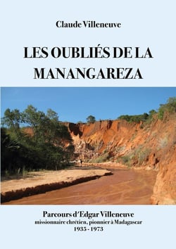 Les oubliés de la manangareza : Parcours d'Edgar Villeneuve missionnaire chrétien pionnier à Madagascar 1935-1973