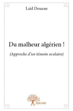 Du malheur algérien ! approche d'un témoin oculaire
