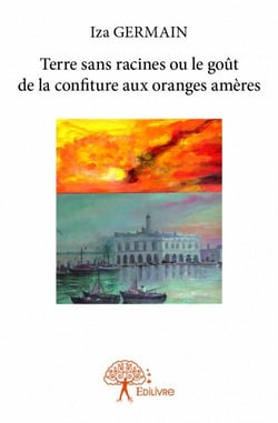 Terre sans racines ou le goût de la confiture aux oranges amères