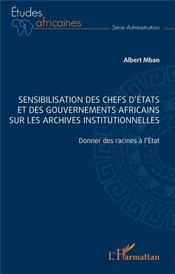 Sensibilisation des chefs d'États et des gouvernements africains sur les archives institutionnelles : Donner des racines à l'État