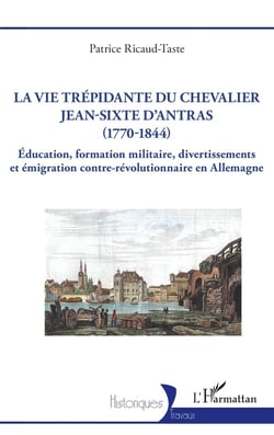 La vie trépidante du chevalier Jean-Sixte d'Antras (1770-1844) : Éducation, formation militaire, divertissements et émigration contre-révolutionnaire en Allemagne