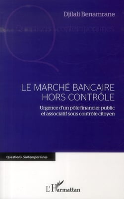 Le marché bancaire hors contrôle - urgence d'un pôle financier public et associatif sous controle citoyen