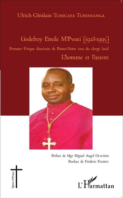 Godefroy Emile M'Pawiti (1928-1995) - premier evêque diocésain de Pointe-Noire du clergé local - l'homme et l'oeuvre