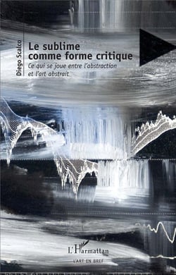 L rsublime comme forme critique - ce qui se joue entre l'abstraction et l'art abstrait