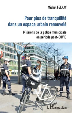 Pour plus de tranquilité dans un espace urbain renouvelé - missions de la police municipale post-COVID