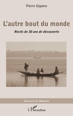 L'autre bout du monde - récits de 30 ans de decouverte