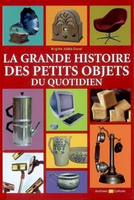 Grande histoire des petits objets du ...