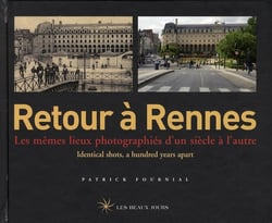 RETOUR A  : Rennes - les mêmes lieux photographiés d'un siècle à l'autre