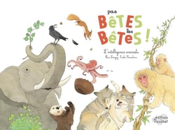 Pas bêtes les bêtes ! l'intelligence animale