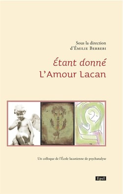 Étant donné l'amour Lacan - un colloque de l'école lacanienne de psychanalyse
