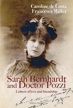Sarah Bernhardt and Docteur Pozzi : Letters of love and friendship