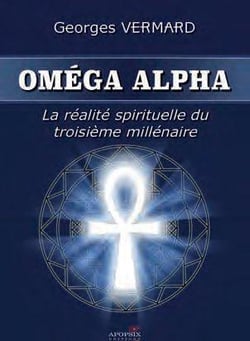 OMEGA ALPHA - LA REALITE SPIRITUELLE DU III EME MILLENAIRE