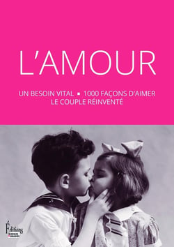 L'amour : un besoin vital - 1000 façons d'aimer - le couple réinventé