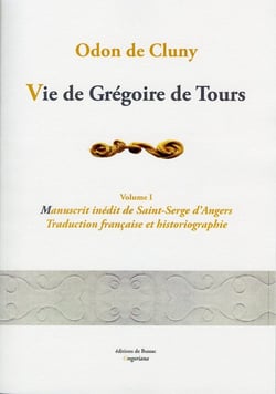 Vie de Grégoire de Tours, volume 1. : Manuscrit inédit de S. Serge d'Angers, traduction, historiographie.