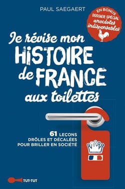 Je révise mon histoire de France aux toilettes - 61 leçons drôles et décalées pour briller en société